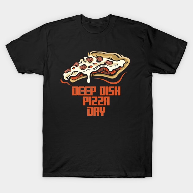 April 5th - Deep Dish Pizza Day T-Shirt by fistfulofwisdom